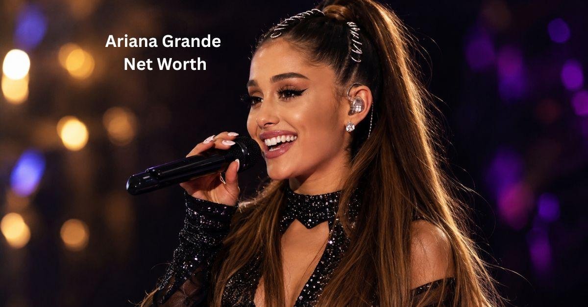 Ariana Grande Net Worth 2026: Income and Wealth