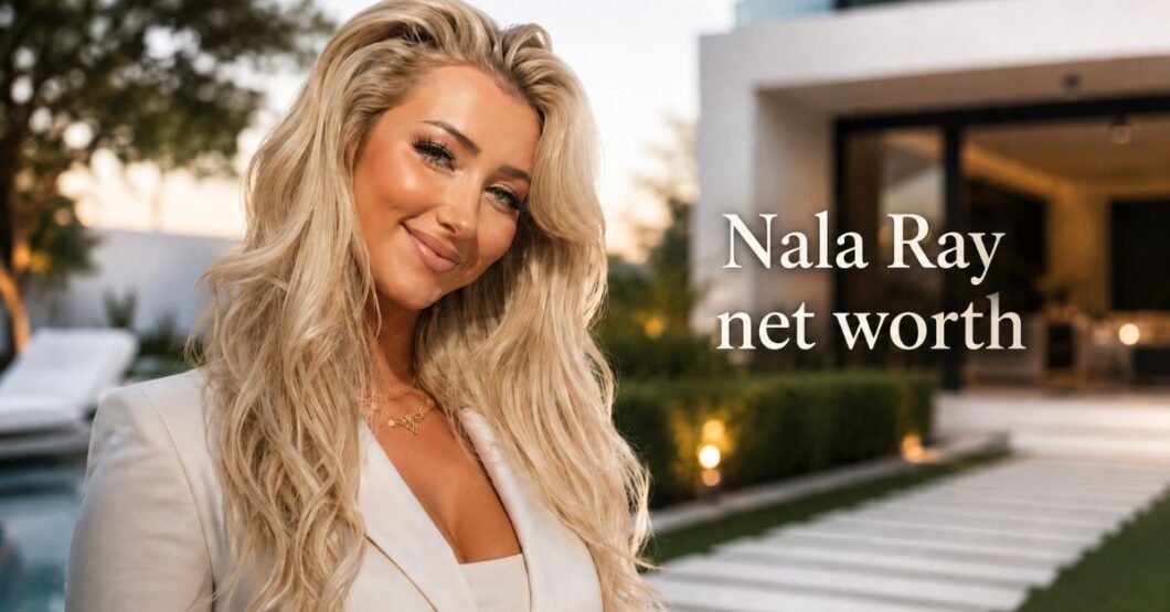 Nala Ray Net Worth 2026: Career, Age & Success Story